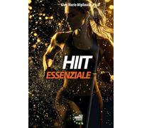 HIIT Essenziale: Capire ed applicare l'allenamento ad alta intensità per Sport & Fitness