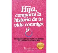 Hija, comparte la historia de tu vida conmigo: Un diario guiado para compartir recuerdos y reflexiones