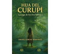 HIJA DEL CURUPÍ: La Saga de los tres Sabios 1