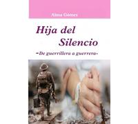 Hija del Silencio: De guerrillera a guerrera