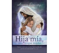 Hija mía, ¡no tengas miedo! (Devocionales Para La Damas)