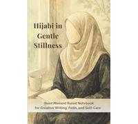 Hijabi in Gentle Stillness: Quiet Moment Ruled Notebook for Creative Writing, Faith, and Self-Care: 6x9 Journal with 26 Lined Pages and Soft Watermark ... Gratitude Lists, and Peaceful Reflection