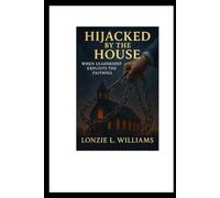 Hijacked By The House: When Leadership Exploits The faithful