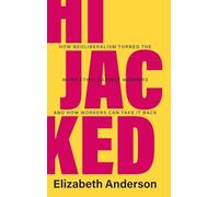 Hijacked: How Neoliberalism Turned the Work Ethic against Workers and How Workers Can Take It Back