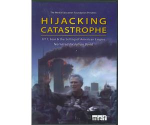 Hijacking Catastrophe: 9/11, Fear & the Selling of American Empire