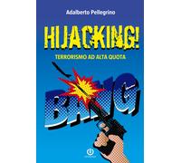 Hijacking Terrorismo ad alta quota - Pellegrino Adalberto