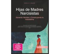 Hijas de Madres Narcisistas: Sanando Heridas y Construyendo la Autoestima