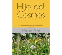 Hijo del Cosmos: Un peregrinaje espiritual del chamanismo al escepticismo