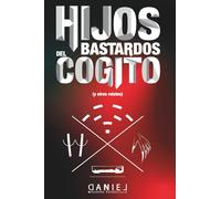 HIJOS BASTARDOS DEL CÓGITO Y OTROS RELATOS
