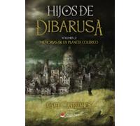 Hijos de Dibarusa Vol. 2 - Memorias de un Planeta Colérico