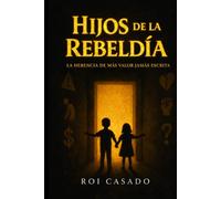 HIJOS DE LA REBELDÍA: La herencia de más valor jamás escrita