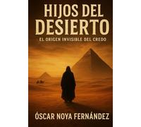 HIJOS DEL DESIERTO: El Origen Invisible del Credo