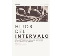 Hijos del Intervalo: Una novela del espacio exterior y el espacio interior