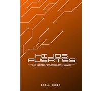 HIJOS FUERTES: Identidad, carácter y propósito - Una guía profunda para padres que desean formar hijos emocional y espiritualmente fuertes