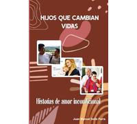 Hijos que cambian vidas: Historias de amor incondicional