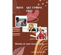 Hijos que cambian vidas: Historias de amor incondicional