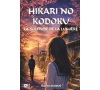 HIKARI NO KODOKU: LA SOLITUDE DE LA LUMIÈRE