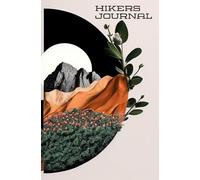 Hikers Journal: Track, Reflect, and Elevate Your Hiking Experience