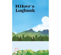Hiker's Logbook: Journal for Hiker's to Record their Experinces on the Trail including Trail Name, Miles Hiked, Wildlife Seen, Weather Trail ... Pages Great Gift for all Outdoor Enthusiasts