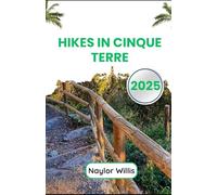 Hikes In Cinque Terre 2025: Discovering Quiet Beauty Between Cliffs and Coastline