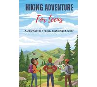 Hiking Adventure Log Book for Teens: Track Your Hikes, Wildlife Sightings & Gear Essentials