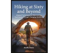 Hiking at Sixty and Beyond Adapted Techniques for Maintaining Trail Access Through Changing Mobility