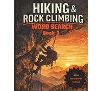 Hiking & Climbing Word Search Book 2: Word Searches with Easy to Read Large Print About Hiking, Rock Climbing, Rock Climbing Equipment, and More | 8 ... Men, Boys, Seniors, and Rock Climbing Lovers
