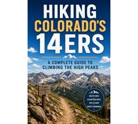 Hiking Colorado's 14ers: A Complete Guide to Climbing the High Peaks