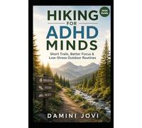Hiking for ADHD Minds: Short Trails, Better Focus & Low-Stress Outdoor Routines