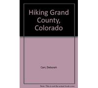 Hiking Grand County, Colorado 1st edition by Deborah Carr, Lou Ladrigan (2002) Paperback