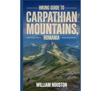Hiking Guide to Carpathian Mountains, Romania: A Hiker's Guide to Self-Discovery.