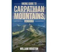Hiking Guide to Carpathian Mountains, Romania: A Hiker's Guide to Self-Discovery.