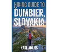 Hiking Guide to Ďumbier, Slovakia: A Handbook to Experience Nature through Hiking.
