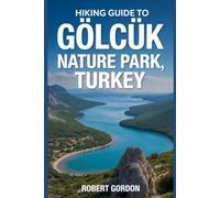 Hiking Guide to Gölcük Nature Park, Turkey: A handbook to explore nature, for an exceptional hiking experience.