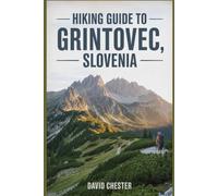 Hiking Guide to Grintovec, Slovenia: A Well Detailed Book to Unravel Nature's Beauty, for a Memorable Hiking Experience.