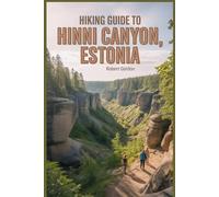 Hiking Guide to Hinni Canyon, Estonia: A Comprehensive Book Exploring Nature for a Memorable Hiking Experience.