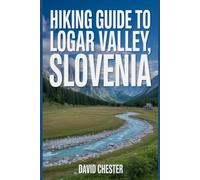 Hiking Guide to Logar Valley, Slovenia: A Comprehensive Book to Discover and Explore Nature's Beauty, for a Memorable Experience.