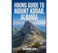 Hiking Guide to Mount Korab, Albania: A handbook to explore nature, for a rewarding hiking experience.