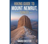 Hiking Guide to Mount Nemrut, Turkey: A Well Detailed Book to Unravel Nature's Beauty, for a Memorable Hiking Experience.