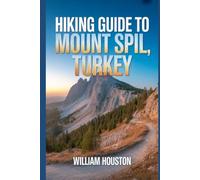 Hiking Guide to Mount Spil, Turkey: A Handbook for a Rewarding Hiking Experience.