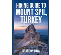 Hiking Guide to Mount Spil, Turkey: A handbook to explore nature, for a memorable hiking experience.