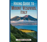 Hiking Guide to Mount Vesuvius, Italy: A handbook to explore nature, for an exceptional hiking experience.