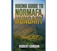 Hiking Guide to Normafa, Hungary: A Handbook for Touring Nature and Hiking.
