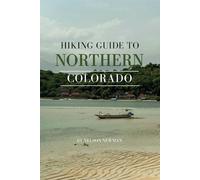 Hiking Guide To Northern Colorado: Trails, Tips, and Hidden Gems