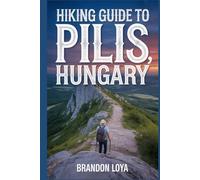 Hiking Guide to Pilis, Hungary: A Comprehensive Book Exploring Nature for a Memorable Hiking Experience.