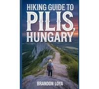 Hiking Guide to Pilis, Hungary: A Comprehensive Book Exploring Nature for a Memorable Hiking Experience.