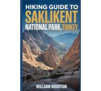 Hiking Guide to Saklikent National Park, Turkey: A Hiker's Guide to Self-Discovery.
