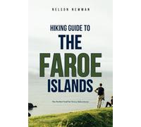 Hiking Guide To The Faroe Islands: Walk, Trek, and Explore
