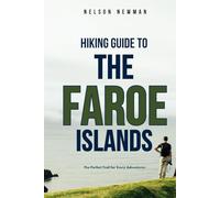 Hiking Guide To The Faroe Islands: Walk, Trek, and Explore