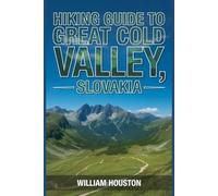 Hiking Guide to the Great Cold Valley, Slovakia: A Handbook for a Rewarding Hiking Experience.